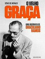 O velho Graça: uma biografia de Graciliano Ramos
